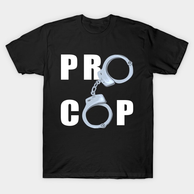 Pro Cops Handcuffs Police Officer T-Shirt by shirtontour